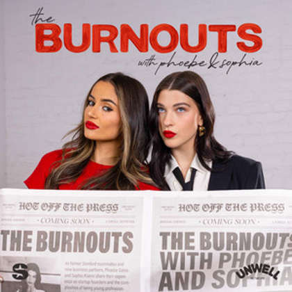 New Podcast Drop: "The Burnouts" with Sophia Kianni & Phoebe Gates