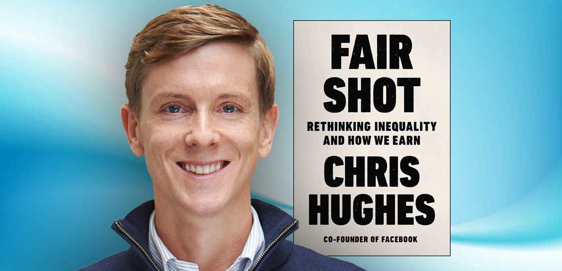 Chris Hughes’ New Book "Fair Shot" Rethinks Our Economy